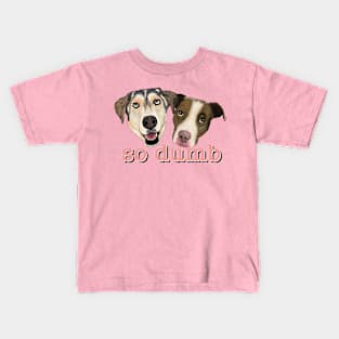 so dumb = so cute! Kids T-Shirt